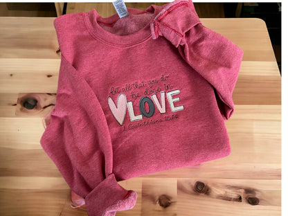 Let All That You Do Be Done In Love - Embroidered Sweatshirt